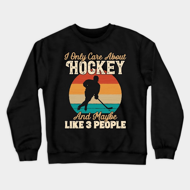 I Only Care About Hockey and Maybe Like 3 People product Crewneck Sweatshirt by theodoros20